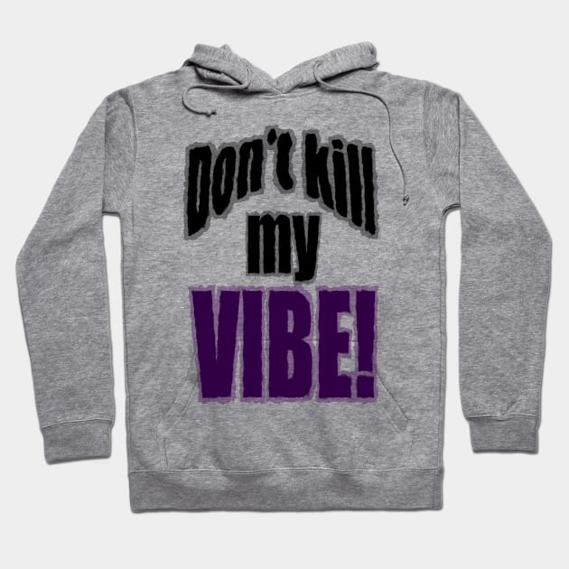 Don't kill my Vibe! Hoodie by andersonartstudio